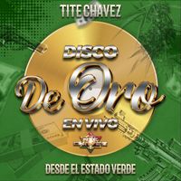 Tite Chavez - Disco De Oro (En Vivo) (Explicit)