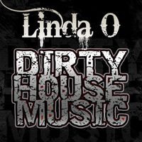 Linda O - Dirty House Music (Remixes)