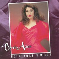 Bertha Alicia - Bofetadas y Besos