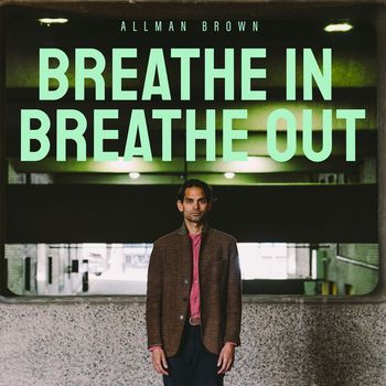 Allman Brown - Breathe In, Breathe Out