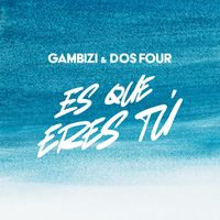 Gambizi & Dos Four - Es Que Eres Tu