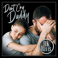 DK Davis - Don't Cry Daddy