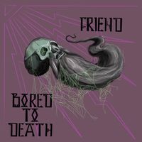 Friend - BORED TO DEATH (Explicit)