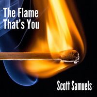 Scott Samuels - The Flame That's You