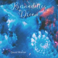 David Wahler - Bernadette's Dream