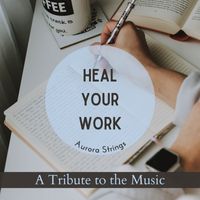 Aurora Strings - Heal Your Work - A Tribute to the Music
