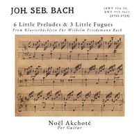 Noël Akchoté - 6 Little Preludes & 3 Little Fugues (From Klavierbüchlein Für Wilhelm Friedemann Bach, for Guitar)