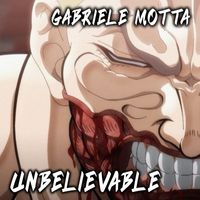 Gabriele Motta - Unbelievable (From "Baki")