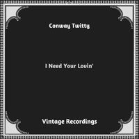 Conway Twitty - I Need Your Lovin' (Hq remastered 2023)