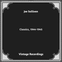 Joe Sullivan - Classics, 1944-1945 (Hq remastered 2023)