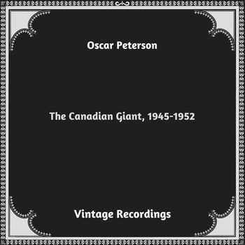 Oscar Peterson - The Canadian Giant, 1945-1952 (Hq remastered 2023)