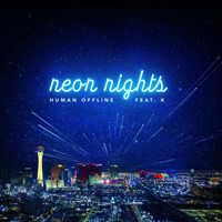 Human Offline - Neon Nights (feat. K)