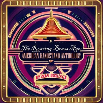 Various Artists - The Roaring Brass Age: American Bandstand Anthology