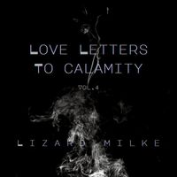 lizard milke - Love Letters to Calamity, Vol.4