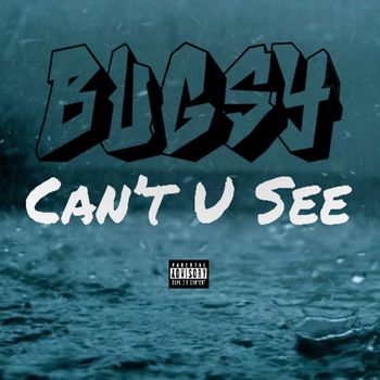 Bugsy - Can’t U See (Explicit)