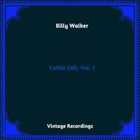 Billy Walker - Cattle Call, Vol. 1 (Hq remastered 2023)