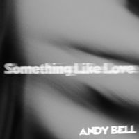 Andy Bell - Something Like Love