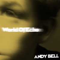Andy Bell - World Of Echo
