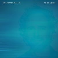 Kristoffer Wallin - To Be Loved