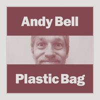 Andy Bell - Plastic Bag
