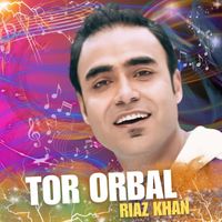 Riaz Khan - Tor Orbal