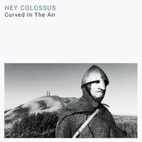 Hey Colossus - Curved In The Air