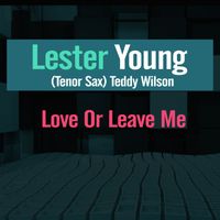 Lester Young - Love Or Leave Me