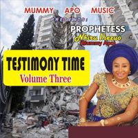 Prophetess Nkiru Ihezuo - Testimony Time, Vol. 3