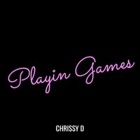Chrissy D - Playin Games (Explicit)