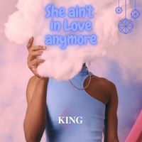 King - She ain't in Love anymore