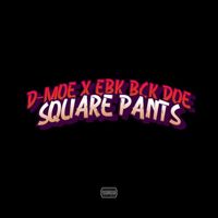 D-Moe - Square Pants (Live) [feat. Ebk Bck Doe] (Explicit)