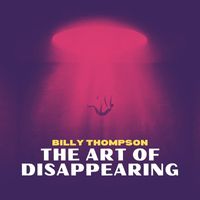 Billy Thompson - The Art of Disappearing