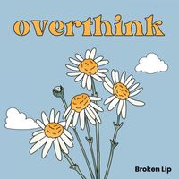 Broken Lip - overthink