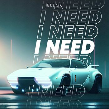 Eleck - I Need
