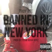 Troy Ave - Banned In New York (Explicit)