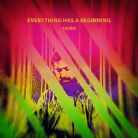 Tadeo - Everything Has a Beginning