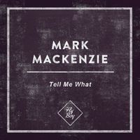 Mark Mackenzie - Tell Me What