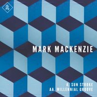 Mark Mackenzie - Sunstroke / Millennial Groove