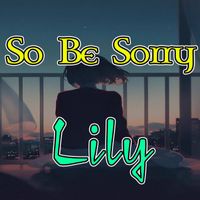Lily - So Be Sorry