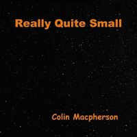 Colin Macpherson - Really Quite Small