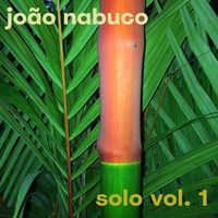 João Nabuco - João Nabuco Solo - Vol. 1