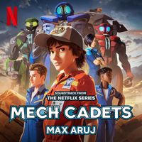 Max Aruj - Mech Cadets (Soundtrack from the Netflix Series)