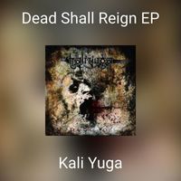Kali Yuga - Dead Shall Reign EP