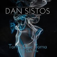 Dan Sistos - Toma Que Toma (2023 Club Mix)