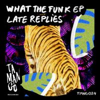 Late Replies - What The Funk EP