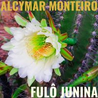 Alcymar Monteiro - Fulô Junina