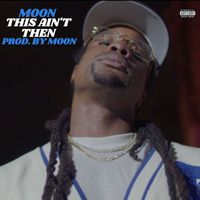 Moon - This Ain't Then (Explicit)