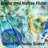 David Nicholas Slater - Piano and Native Flute