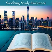 Ambient Arena - Soothing Study Ambience: New Age Rhythms and Melodies for Brainpower Amplification