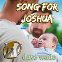 Dave Wade - Song For Joshua